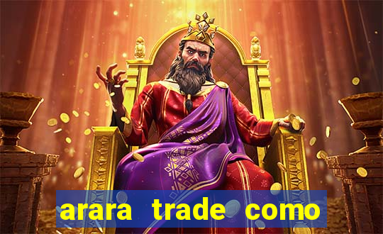 arara trade como ganhar dinheiro